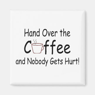 Hand över kaffet och ingen får Ont Magnet