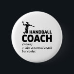 Handball Coach Handballer Funny Say Knapp<br><div class="desc">Handbollsbuss - som en vanlig buss men kylare. Underbar utformning för handbollsspelare,  fläkt,  tränare,  instruktörer eller någon som har handboll i kärlek,  fältboll,  tjeckisk handboll eller europeisk handboll.</div>