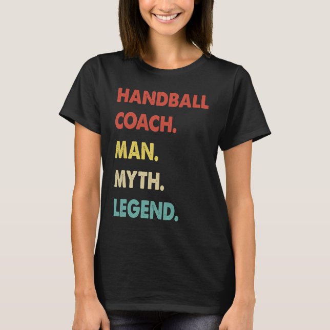 Handball Coach Man Myth Legend  1 T Shirt (Framsida)