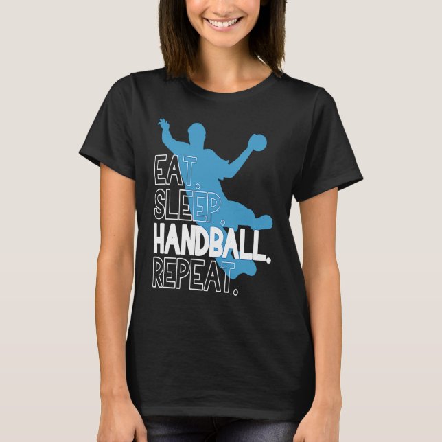 Handball Eat Sleep Handball Repeat Statement T Shirt (Framsida)