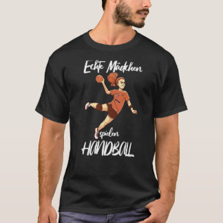 Handball Girl Echte Mädchen spielen Handball 1 T Shirt