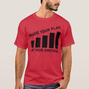 Handel med din plan - inte din känslor Trader Trad T Shirt