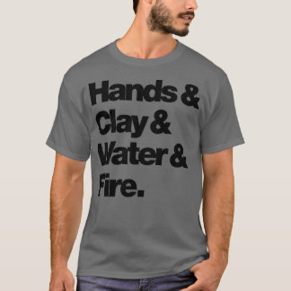 Händer amp Clay amp Vatten Fire T Shirt