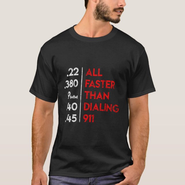 Handgun Calibers alla snabbare än uppringning 911- T Shirt (Framsida)