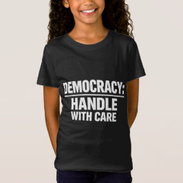 Handle Democracy With Care T Shirt