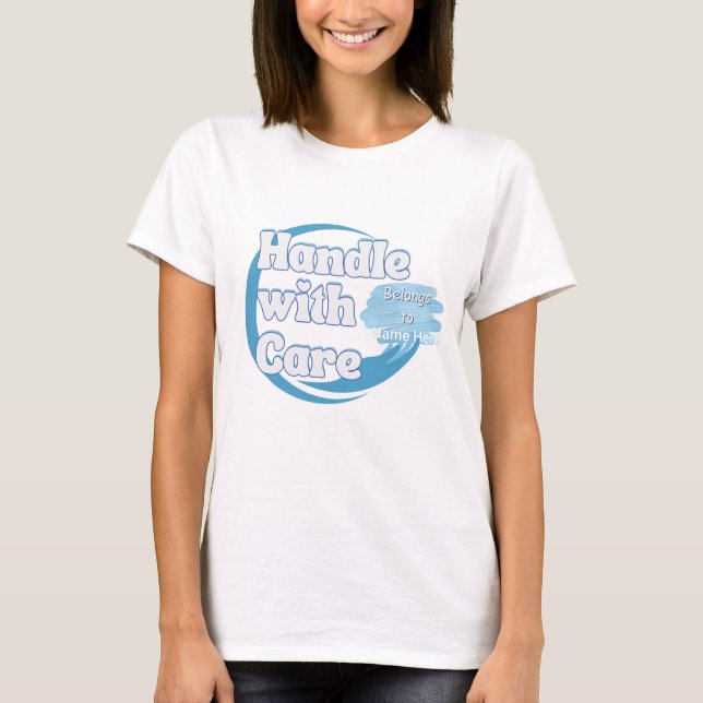 Handle With Care – Belongs to Name Personalized  T Shirt (Framsida)