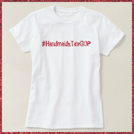 Handmaiden GOP T Shirt