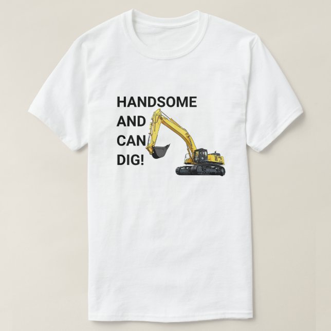 Handsome och Can Gräv Excavator Construction Funny T Shirt (Design framsida)