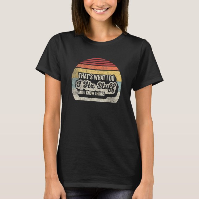 Handyman Carpenter  Retro I Fix Stuff And I Know T T Shirt (Framsida)