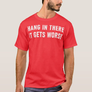 Häng där inne, det blir värre 1 t shirt