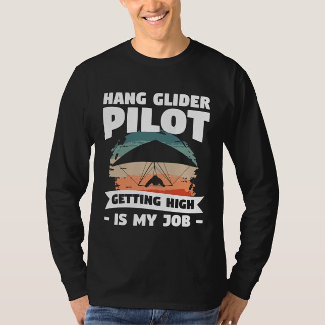 Hang Glider Pilot Getting High Is My Job Gliding G T Shirt (Framsida)