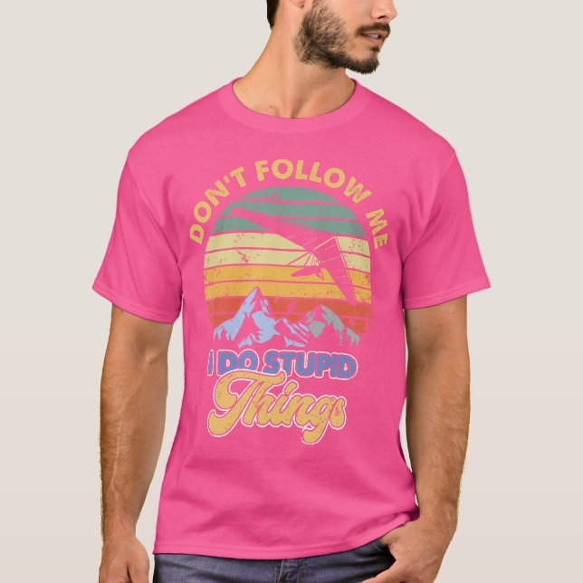 Hang Gliding Don'T Follow Me I Do Stupid Things T Shirt (Framsida)