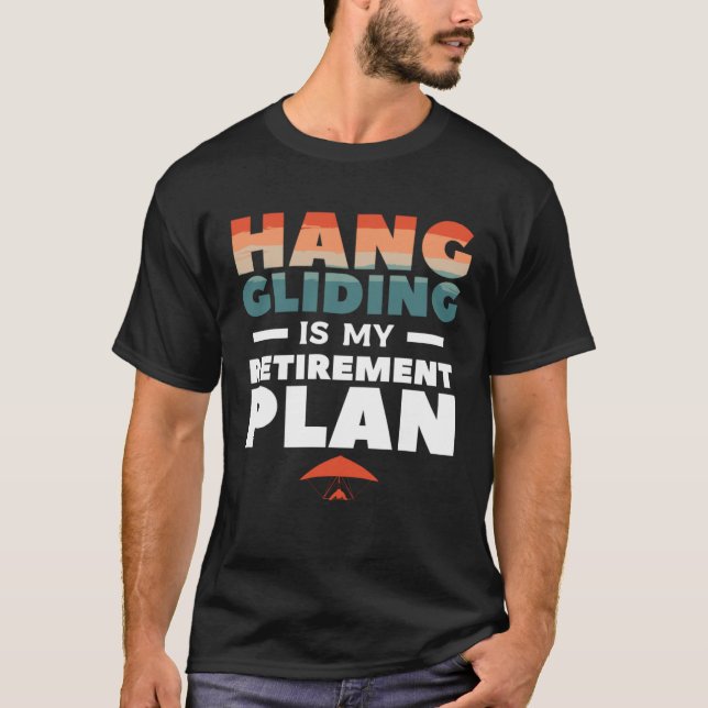 Hang Gliding Is My Retirement Plan Glider Gliders T Shirt (Framsida)