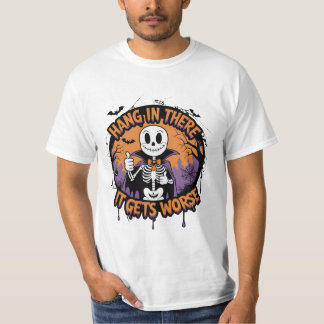 Hang in There It Gets Worse Funny Halloween  T Shirt