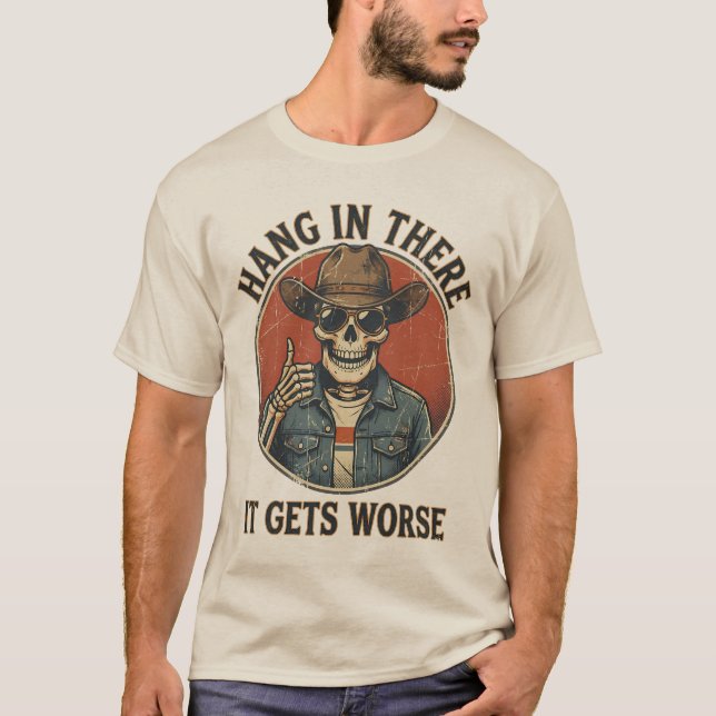 Hang In There It Gets Worse Funny Skeleton Cowboy T Shirt (Framsida)