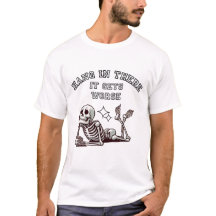 Hang In There, It Gets Worse Sarcastic Skeleton