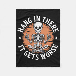 Hang In There It Gets Worse Skeleton Humor  Fleecefilt