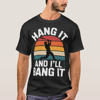 Hang It And I'Ll Bang It Competitive Baseball Spor T Shirt