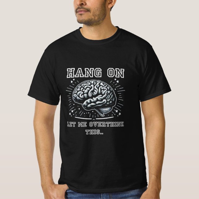 Hang On, Let Me Overthink This Brain T Shirt (Framsida)