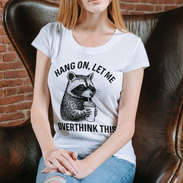 Hang On Let Me Overthink This Funny Raccoon Shirt T (Hang On Let Me Overthink This Funny Raccoon Shirt)