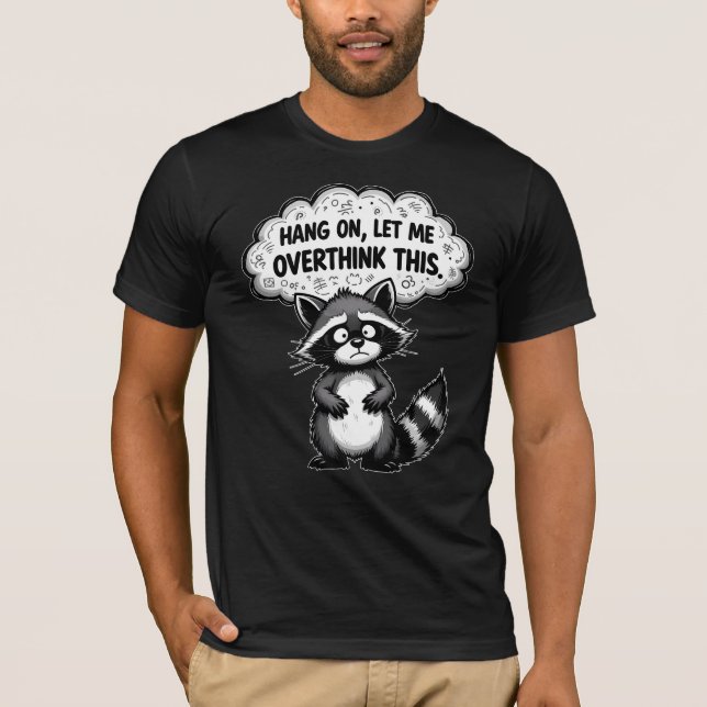 Hang On, Let Me Overthink This Funny Raccoon T Shirt (Framsida)