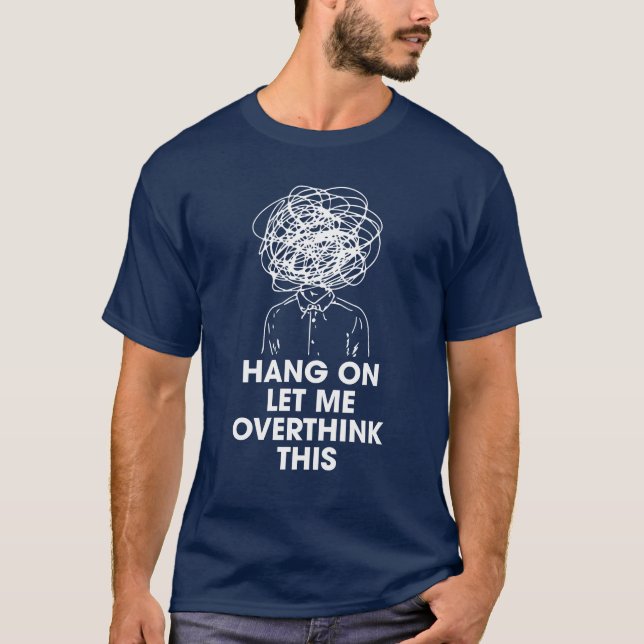 Hang on Let me overthink this T Shirt (Framsida)