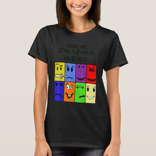 Hang on , let me put my game face on t shirt (Framsida)