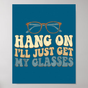 Häng på, jag hämtar bara mina Glas Roligt talesätt Poster