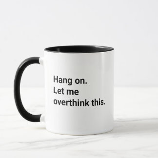 Häng på, låt mig begrunda detta roliga kaffe mugg