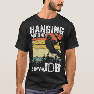 Hängande runt är mitt jobb. Lustigt Arborist Gift. T Shirt