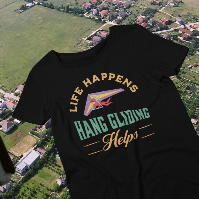 Hanggliding Paragliding T Shirt (Life Happens Hang Gliding Helps)