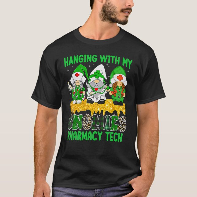 Hanging With My Gnomies Pharmacy Tech Squad St Pat T Shirt (Framsida)