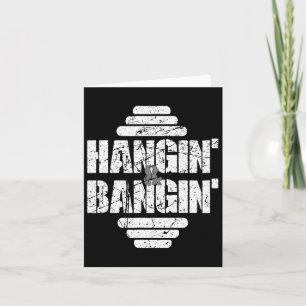 Hangin's och Bangin'bodybuilding Weightlift Gif Kort
