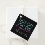 Hangover Kit gjorde att du dog en fin Personlig Gåvor Etiketter<br><div class="desc">Lustigt "Men dog du" Personlig Hangover Kit Square Favor Tag i svart,  ljust neon teal och shock rosa och personlig med firande plats och datum,  perfekt för att lägga till i DIY hangover relief kit favors för dina bachelorette,  tjejer resa,  födelsedag,  studentfest eller bröllop brudens sida.</div>