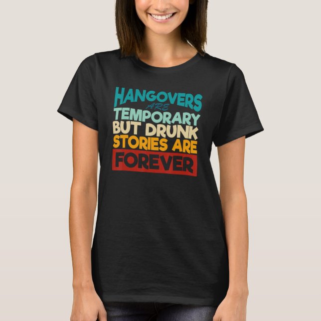 Hangoverns är temporära, men berusade historier är t shirt (Framsida)