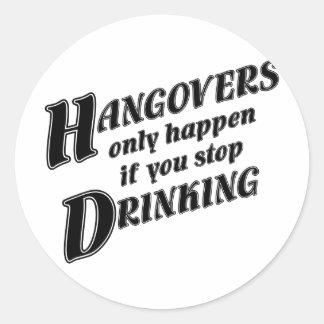 Hangovers händer bara om du slutar dricka runt klistermärke