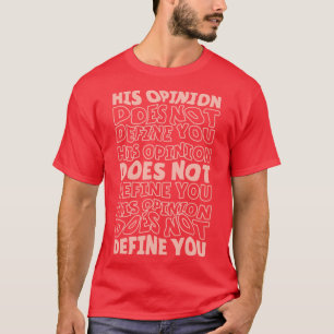 Hans åsikt definierar inte er positiva feminism t shirt