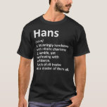HANS Definition Personlig Namn Funny Birthday  T Shirt<br><div class="desc">HANS Definition Personlig Namn Funny Birthday Gift. Perfekt-gåva till pappa,  mamma,  pappa,  manar,  kvinnor,  vänner och familjemedlemmar på Thanksgiving Dag,  juldag,  Mors dag,  Fars dag,  4 juli,  1776 Oberoende dag,  veterandagen,  Halloween D,  Patrick's Day</div>