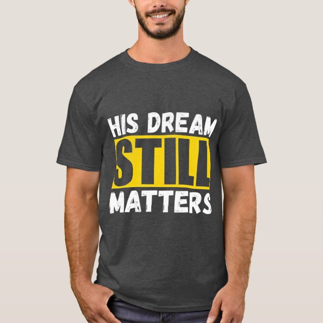 Hans Dream fortfarande Matters Martin Luther Kung  T Shirt (Framsida)