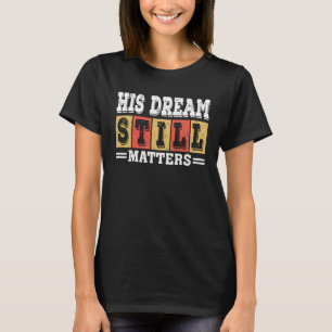 Hans dröm betyder fortfarande något Martin Luther T Shirt
