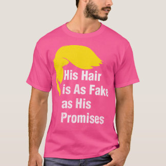 Hans hår är lika fumma som hans löften mot trumpen t shirt