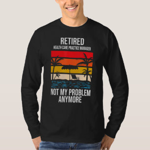 Hanteraren för pensionerad hälsovård är inte min p t shirt