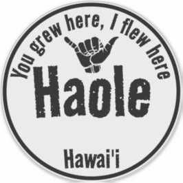 HAOLE, DU GREW HÄR, JAG FLEW HERE SHAKA HAWAII KLISTERMÄRKEN