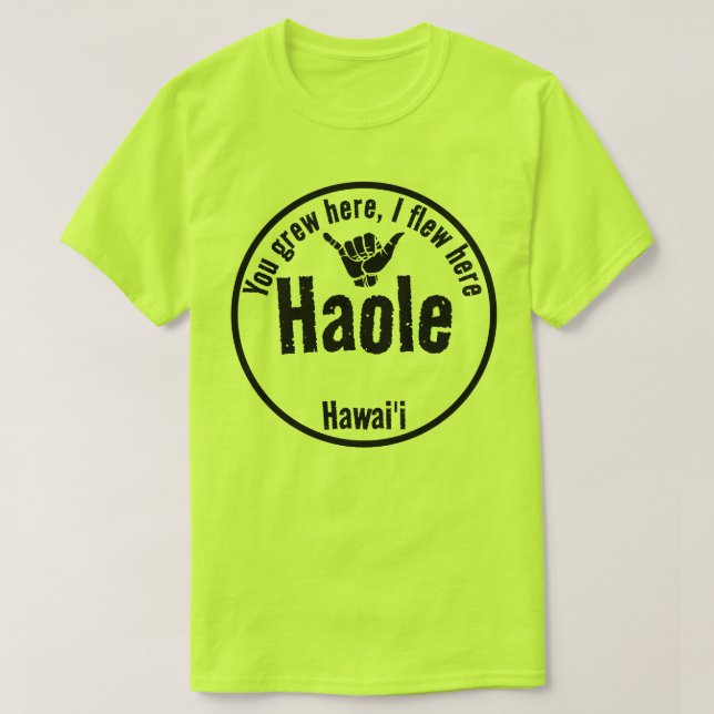 HAOLE, DU GREW HÄR, JAG FLEW HERE SHAKA HAWAII T SHIRT (Design framsida)