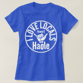 HAOLE I KÄRLEK LOCALS SHAKA HAWAII T SHIRT