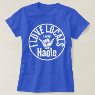 HAOLE I KÄRLEK LOCALS SHAKA HAWAII T SHIRT