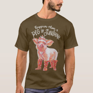 Happier Than A Pig In Sunshine Cute Apparel  T Shirt