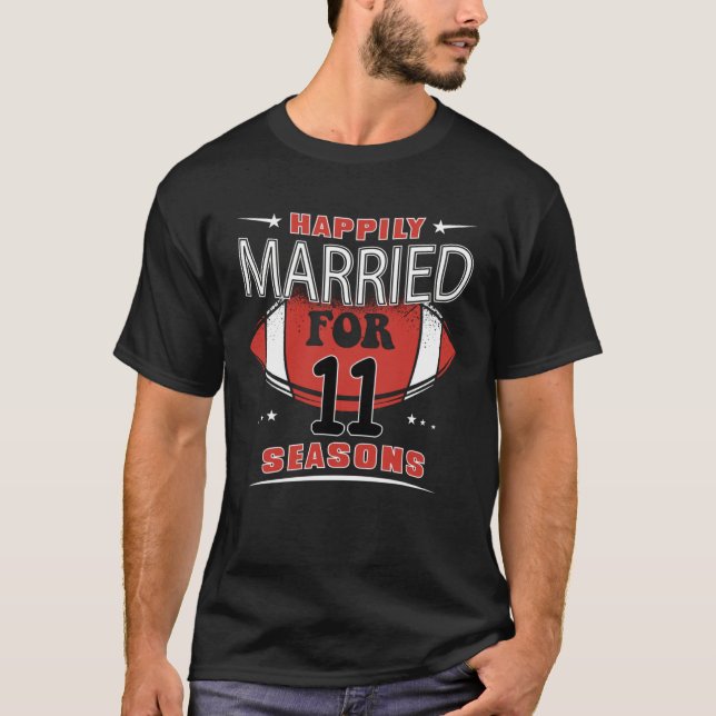 Happily Married For 11 Football Seasons 11th Anniv T Shirt (Framsida)