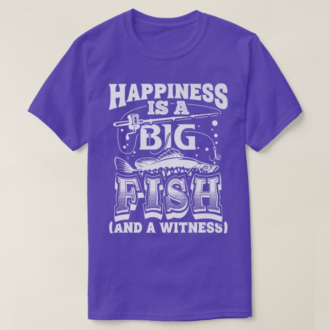 Happiness Is A Big Fish And A Witness Fishing Funn T Shirt (Design framsida)
