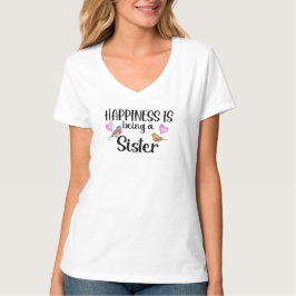 Happiness Is Being A Sister Sibling Gift New Baby T Shirt